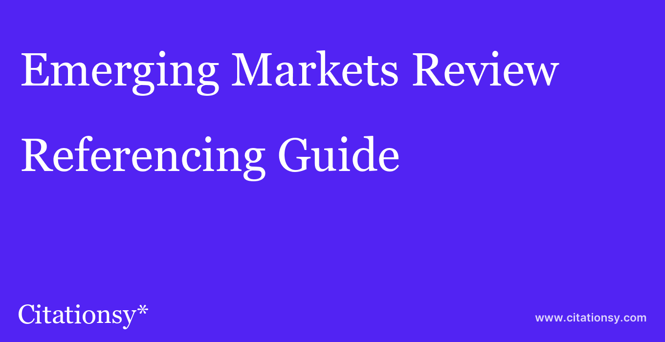 cite Emerging Markets Review  — Referencing Guide